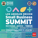 2023 Los Angeles Region Small Business Summit (Recover, Grow & Thrive) is being held on Wednesday, May 3 at LA Trade Tech College from 9a-2p; RSVP via EventBrite; sponsored by Wells Fargo and hosted by the LA County Department of Economic Opportunity, the City of Los Angeles Economic & Workforce Development Department, and the City of Los Angeles Mayor’s Office of Economic Development